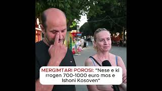 Mergimtari porosi quotNese e ki rrogen 7001000 euro mos e lshoni Kosoven me ardh nKosovequot [upl. by Gustav278]