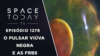 O Pulsar Viúva Negra E As FRBs  Space Today TV Ep1278 [upl. by Akeihsal]