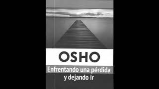 Osho Enfrentando una perdida y dejando ir Parte 1 [upl. by Austreng]