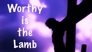 Worthy is the Lamb [upl. by Fates]