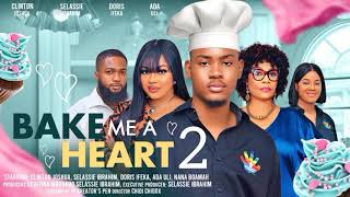 BAKE ME A HEART 2  CLINTON JOSHUASELASSIE IBRAHIM DORIS IFEKA NANABOAMAH Latest Nigerian Movie [upl. by Aerdnael]