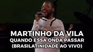 Martinho da Vila  Quando essa onda passar Brasilatinidade Ao Vivo [upl. by Sterling]