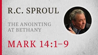 The Anointing at Bethany Mark 141–9 — A Sermon by RC Sproul [upl. by Ilak]