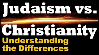 JUDAISM amp CHRISTIANITY The Differences [upl. by Ahsihat]