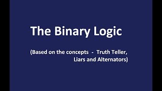 Introduction to Binary Logic  Truth tellers Liars and Alternators [upl. by Lletniuq435]