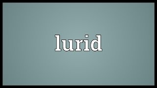 Lurid Meaning [upl. by Kermy]