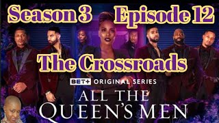 RECAP ALL THE QUEENS MEN  SEASON 3  EPISODE 12  THE CROSSROADS REVIEW [upl. by Nevyar]