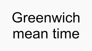 How to pronounce Greenwich mean time [upl. by Bluefield]