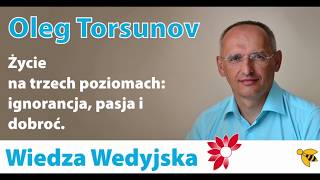 ​Dr Oleg Torsunov  Życie na trzech poziomach ignorancja pasja i dobroć [upl. by Novihc]