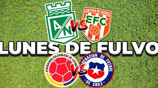 LUNES DE FULVO  VEMOS NACIONAL vs ENVIGADO  PREVIA DE COLOMBIA vs CHILE [upl. by Hevak575]