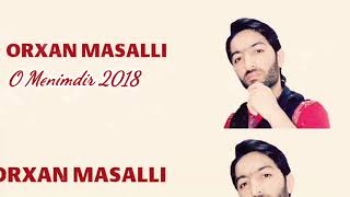 Orxan Masalli O Menimdir 2018 xit [upl. by Dhruv822]