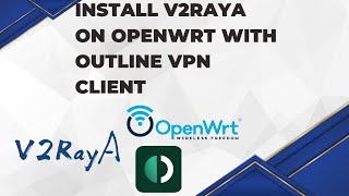 Install V2RayA on OpenWRT with Outline VPN Client [upl. by Rem]