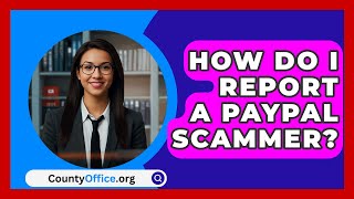 How Do I Report A PayPal Scammer  CountyOfficeorg [upl. by Bahr]