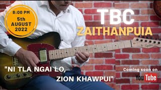 Ni tla ngai lo Zion Khawpui TEASER  TBC Zaithanpuia [upl. by Weissberg478]