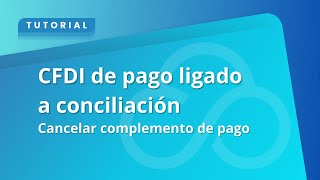 CFDI de pago ligado a conciliación │Cancelar complemento de pago [upl. by Jahdol]