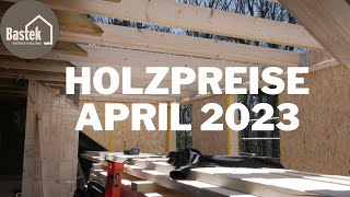 Holzpreise April 2023  Wir informieren  Holzbau Bastek [upl. by Leiria810]