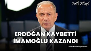 Fatih Altaylı yorumluyor Cumhurbaşkanı Erdoğan kaybetti Ekrem İmamoğlu kazandı [upl. by Ofloda]