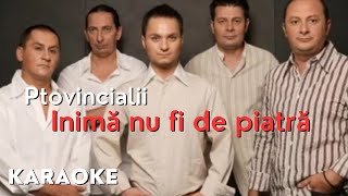 Provincialii  Inima nu fi de piatra  Karaoke Instrumental Fox Master [upl. by Pickard]