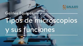 🔬 Tipos de MICROSCOPIOS y sus FUNCIONES 🔬  Galileo Equipos [upl. by Asenaj]