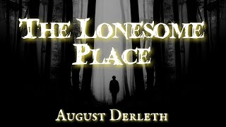 The Lonesome Place by August Derleth audiobook [upl. by Garret]