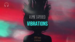 Layered ASMR ★ Vibrations  Intense and soothing ★ no talking Binaural [upl. by Cofsky]