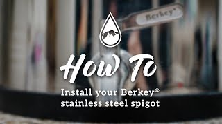 How to install the Berkey Stainless Steel™ Spigot [upl. by Yesima967]