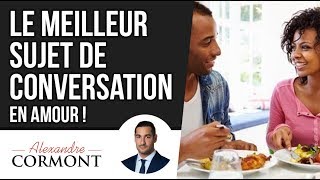 Le MEILLEUR sujet de conversation en amour  Comment dialoguer avec les femmes et les hommes [upl. by Jo-Ann]