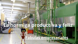 La hormiga Productiva y Feliz fábula Empresarial [upl. by Neeroc]