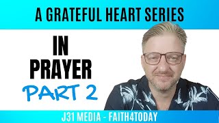 Faith4Today Podcast  A Grateful Heart Series  Part 12  In Prayer Part 2 [upl. by Aynot]