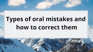 Types of oral mistakes and how to correct them [upl. by Eelir]