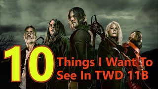 10 Things I Want To See In The Walking Dead Season 11B [upl. by Hazlip660]