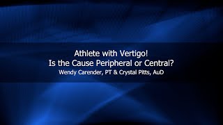 Athlete with Vertigo Is the Cause Peripheral or Central Wendy Carender PT amp Crystal Pitts AuD [upl. by Negam705]