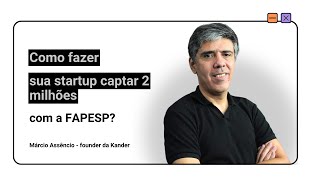 Como fazer sua startup captar 2 milhões com a FAPESP [upl. by Emmuela]