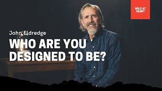 John Eldredge on Who Youre Designed to Be  Wild at Heart [upl. by Lehcear]