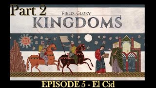 EPISODE 5  Field of Glory  Kingdoms  El Cid  Scenario  Part 2 [upl. by Gerc]