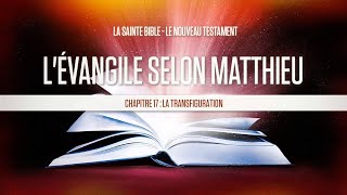 « Chapitre 17  La transfiguration »  Lévangile selon Matthieu [upl. by Eagle]