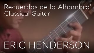 Recuerdos de la Alhambra by Francisco Tárrega  Classical Guitar by Eric Henderson [upl. by Latini]