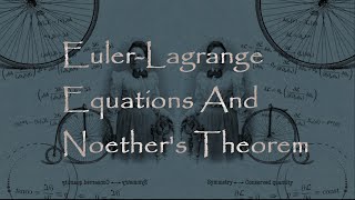 Euler Lagrange Equations amp Noethers Theorem  QFT [upl. by Acirtal]