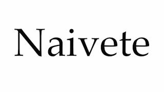 How to Pronounce Naivete [upl. by Thordis]