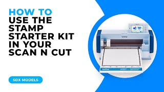 HOW TO USE THE STAMP STARTER KIT WITH YOUR SCAN N CUT  SDX MODELS [upl. by Haraz]