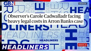 Observers Carole Cadwalladr facing heavy legal costs in Arron Banks case  Headliners [upl. by Umeh]