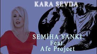 Semiha Yankı Feat Afe Project  Kara Sevda [upl. by Fromma689]