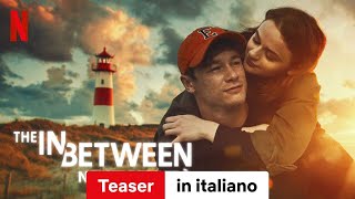 The In Between  Non ti perderò Teaser  Trailer in italiano  Netflix [upl. by Luy]