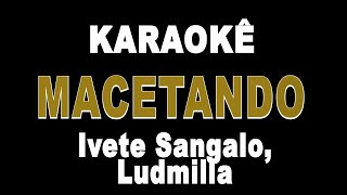 Macetando  Ivete Sangalo Ludmilla Karaokê Version [upl. by Jenei]