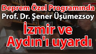 Deprem Özel Prof Dr Şener Üşümezsoy İzmir ve Aydını uyardı [upl. by Aihsema]