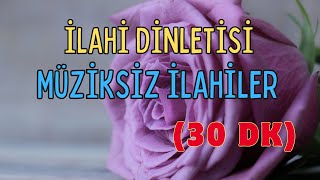 İLAHİ DİNLETİSİ  MÜZİKSİZ İLAHİLER 2024 [upl. by Barhos567]