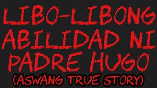 LIBOLIBONG ABILIDAD NI PADRE HUGO Aswang True Story [upl. by Eniamerej644]