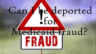 Can I be Deported for Medicaid Fraud [upl. by Nlocnil]