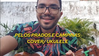 Pelos Prados e Campinas  cover versão ukulele [upl. by Niemad37]