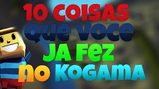 10 COISAS QUE VOCÊ JA FEZ NO KOGAMA [upl. by Marcelle844]